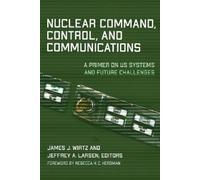 James J. Wirtz Nuclear Command, Control, and Communications (Copertina rigida)