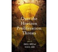 James J. Wirtz Over the Horizon Proliferation Threats (Copertina rigida)