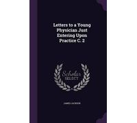 James Jackson Letters to a Young Physician Just Entering Upon (Copertina rigida)