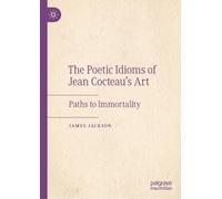 James Jackson The Poetic Idioms of Jean Cocteau’s Art (Copertina rigida)