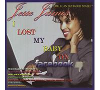 James, Jesse - Lost My Baby On Facebook