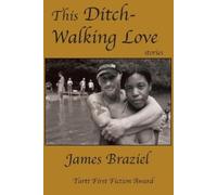 James Joe Braziel This Ditch-Walking Love (Tascabile)