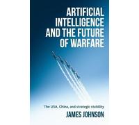 James Johnson Artificial Intelligence and the Future of Warfare (Tascabile)