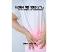 James Johnson Breaking free from sciatica (Tascabile)
