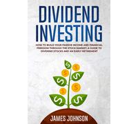 James Johnson Dividend Investing: How to Build Your PASSIVE INCOME a (Tascabile)