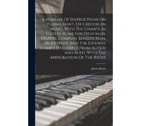 James Jones A Manual Of Instructions On Plain-chant, Or Gregorian Mu (Tascabile)