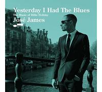 James, Jose - Yesterday I Had The Blues: The Music Of Billie Hol