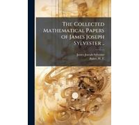 James Joseph 1814- The Collected Mathematical Papers of James Josep (Tascabile)