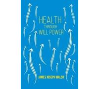 James Joseph Walsh Health Through Will Power (Tascabile)