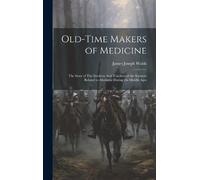James Joseph Walsh Old-Time Makers of Medicine (Copertina rigida)