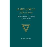 James Joyce: A Life in Books: The Desmond J. Green Collection