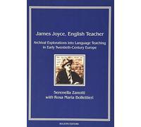 James Joyce, english teacher. Archival explorations into language teaching in early Twentieth-century Europe: Piccola Biblioteca Joyciana 17