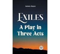 James Joyce Exiles A Play In Three Acts (Tascabile)