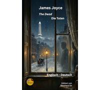 James Joyce - The Dead - Die Toten - Zweisprachig Englisch - Deutsch: Bilingualer Paralleltext