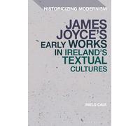 James Joyce's Early Works in Ireland's Textual Cultures