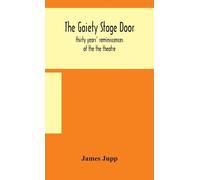 James Jupp The Gaiety stage door; thirty years' reminiscences (Copertina rigida)