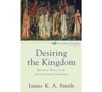 James K. A. Smi Desiring the Kingdom - Worship, Worldview, and Cultu (Tascabile)