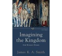 James K. A. Smith Imagining the Kingdom - How Worship Works (Tascabile)