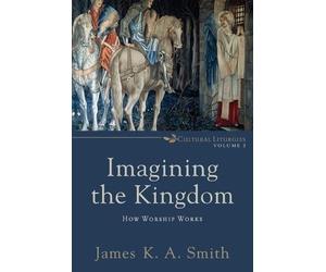 James K. A. Smith Imagining the Kingdom - How Worship Works (Tascabile)