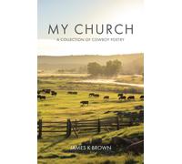 James K Brown Daniel J Brow My Church: A Collection of Cowboy Poetr (Tascabile)