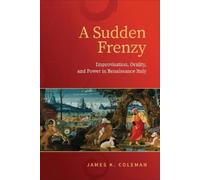 James K. Coleman A Sudden Frenzy (Copertina rigida) Toronto Italian Studies