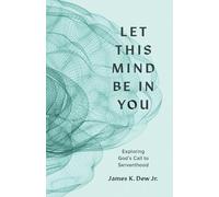 James K. Dew Jr. Let This Mind Be in You (Tascabile)