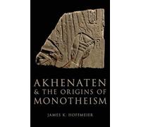 James K. Hoffmeier Akhenaten and the Origins of Monotheism (Copertina rigida)