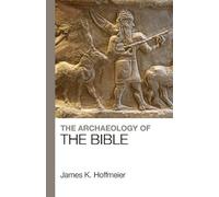 James K. Hoffmeier The Archaeology of the Bible (Tascabile)