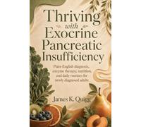 James K Quigg Thriving with Exocrine Pancreatic Insufficiency (Tascabile)