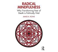 James K. Rowe Radical Mindfulness (Tascabile)