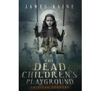 James Kaine The Dead Children's Playground (Copertina rigida)