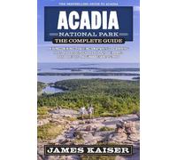 James Kaiser Acadia National Park: The Complete Guide (Tascabile)