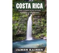 James Kaiser Costa Rica: The Complete Guide (Tascabile) (Color Travel Guide)