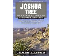James Kaiser Joshua Tree National Park: The Complete Guide (Tascabile)
