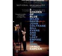 3 Shades of Blue: Miles Davis, John Coltrane, Bill Evans, and the Lost Empire of Cool