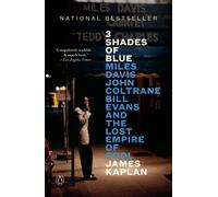 3 Shades of Blue: Miles Davis, John Coltrane, Bill Evans, and the Lost Empire of Cool
