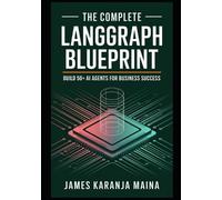 James Karanja M The Complete LangGraph Blueprint: Build 50+ AI Agent (Tascabile)