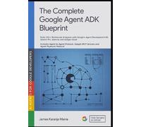 James Karanja Maina The Complete Google Agent ADK Blueprint (Tascabile)