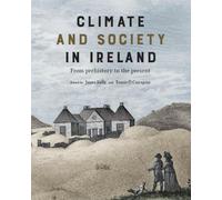 Climate and Society in Ireland: From Prehistory to the Present by James Kelly