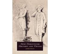 James Kelly Irish Romanticism, Rhetoric, and Writing (Copertina rigida)