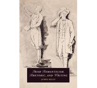 James Kelly Irish Romanticism, Rhetoric, and Writing (Tascabile)