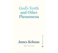 James Kelman God's Teeth and Other Phenomena (Copertina rigida)