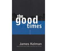 James Kelman The Good Times (Tascabile)