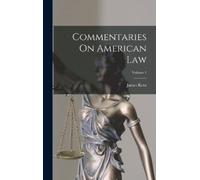James Kent Commentaries On American Law; Volume 1 (Copertina rigida)