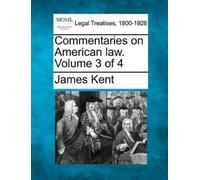 James Kent Commentaries on American law. Volume 3 of 4 (Tascabile)