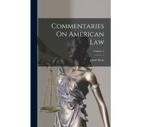 James Kent Commentaries On American Law; Volume 4 (Copertina rigida)