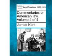 James Kent Commentaries on American law. Volume 4 of 4 (Tascabile)