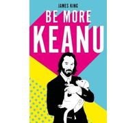 James King Be More Keanu (Copertina rigida)