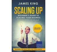 James King Scaling Up - Beginner's Guide To Scaling Your Business (Tascabile)