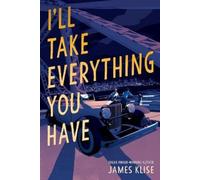 James Klise I'll Take Everything You Have (Copertina rigida)